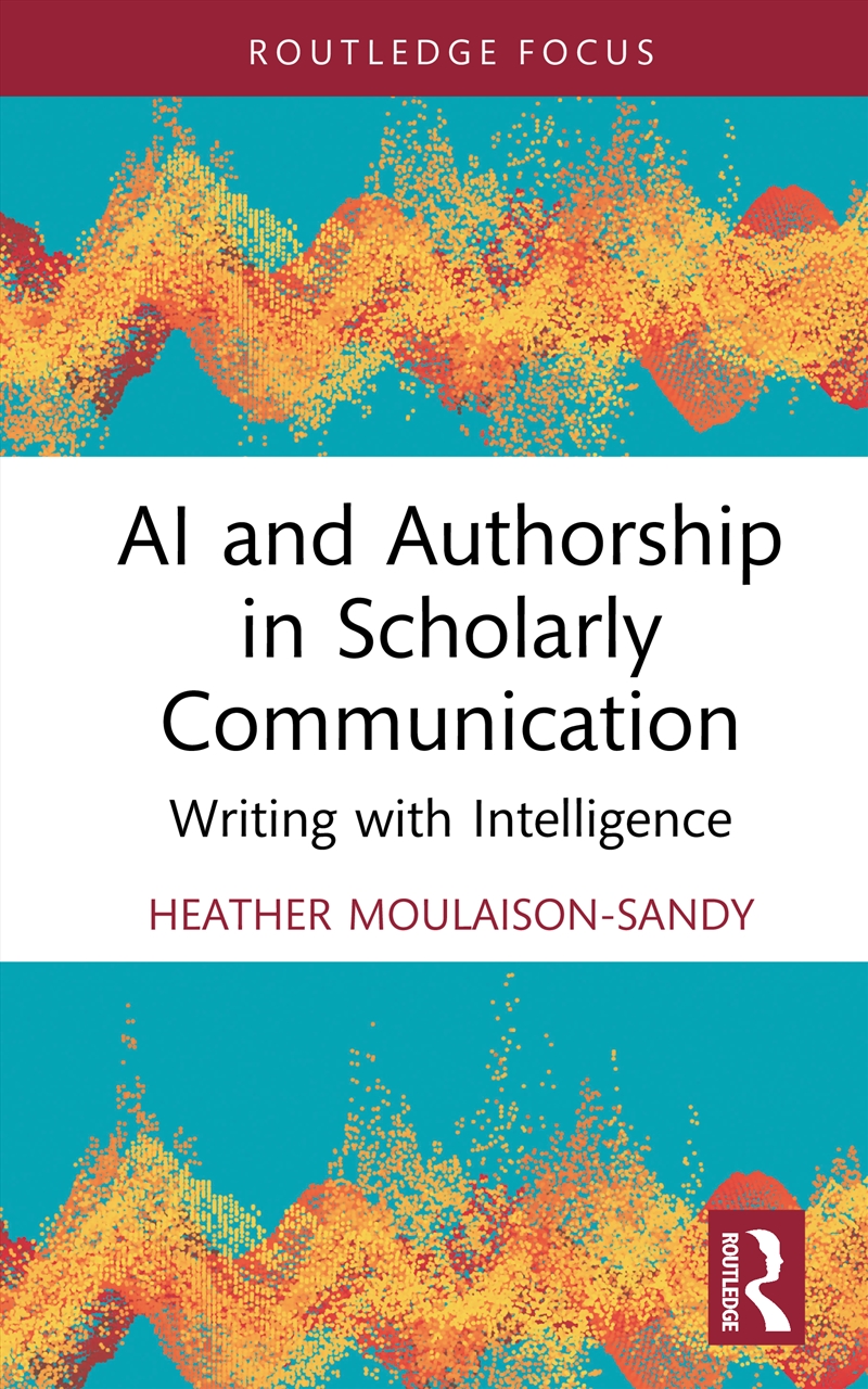 Ai And Authorship In Scholarly Communication Writing With Intelligence/Product Detail/Language & Linguistics