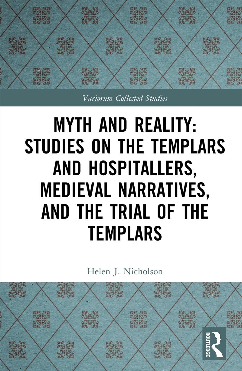 Myth And Reality: Studies On The Templars And Hospitallers, Medieval Narratives, And The Trial Of Th/Product Detail/History