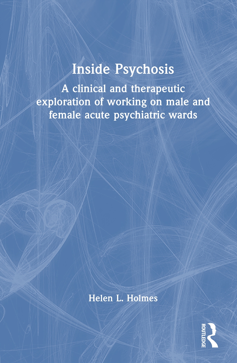 Inside Psychosis A Clinical And Therapeutic Exploration Of Working On Male And Female Acute Psychiat/Product Detail/Healthcare