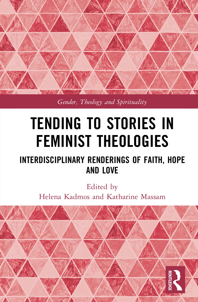 Tending To Stories In Feminist Theologies Interdisciplinary Renderings Of Faith, Hope And Love/Product Detail/Religion & Beliefs
