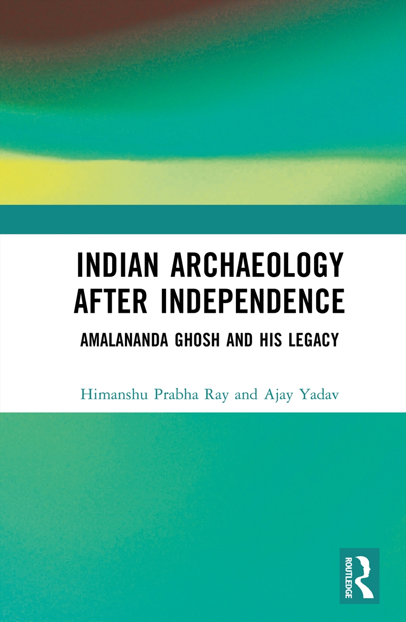 Indian Archaeology After Independence Amalananda Ghosh And His Legacy/Product Detail/History