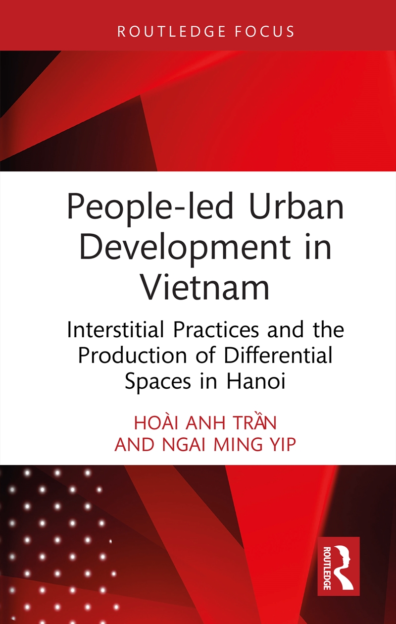 People-Led Urban Development In Vietnam Interstitial Practices And The Production Of Differential Sp/Product Detail/Politics & Government