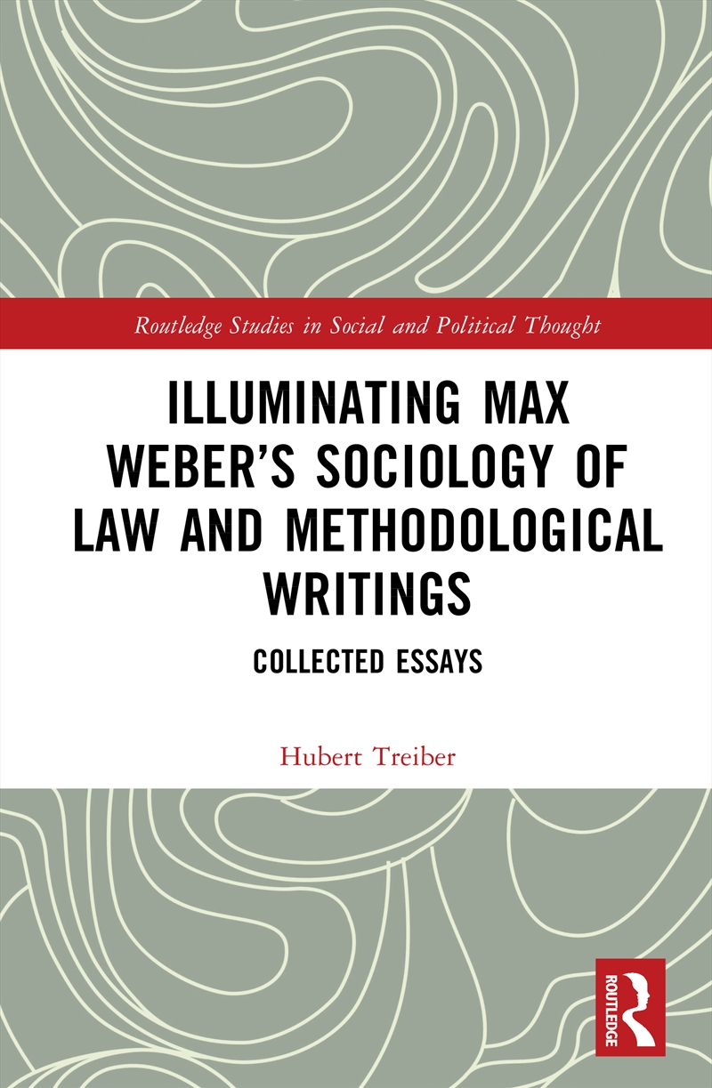 Illuminating Max Weber’S Sociology Of Law And Methodological Writings Collected Essays/Product Detail/Politics & Government