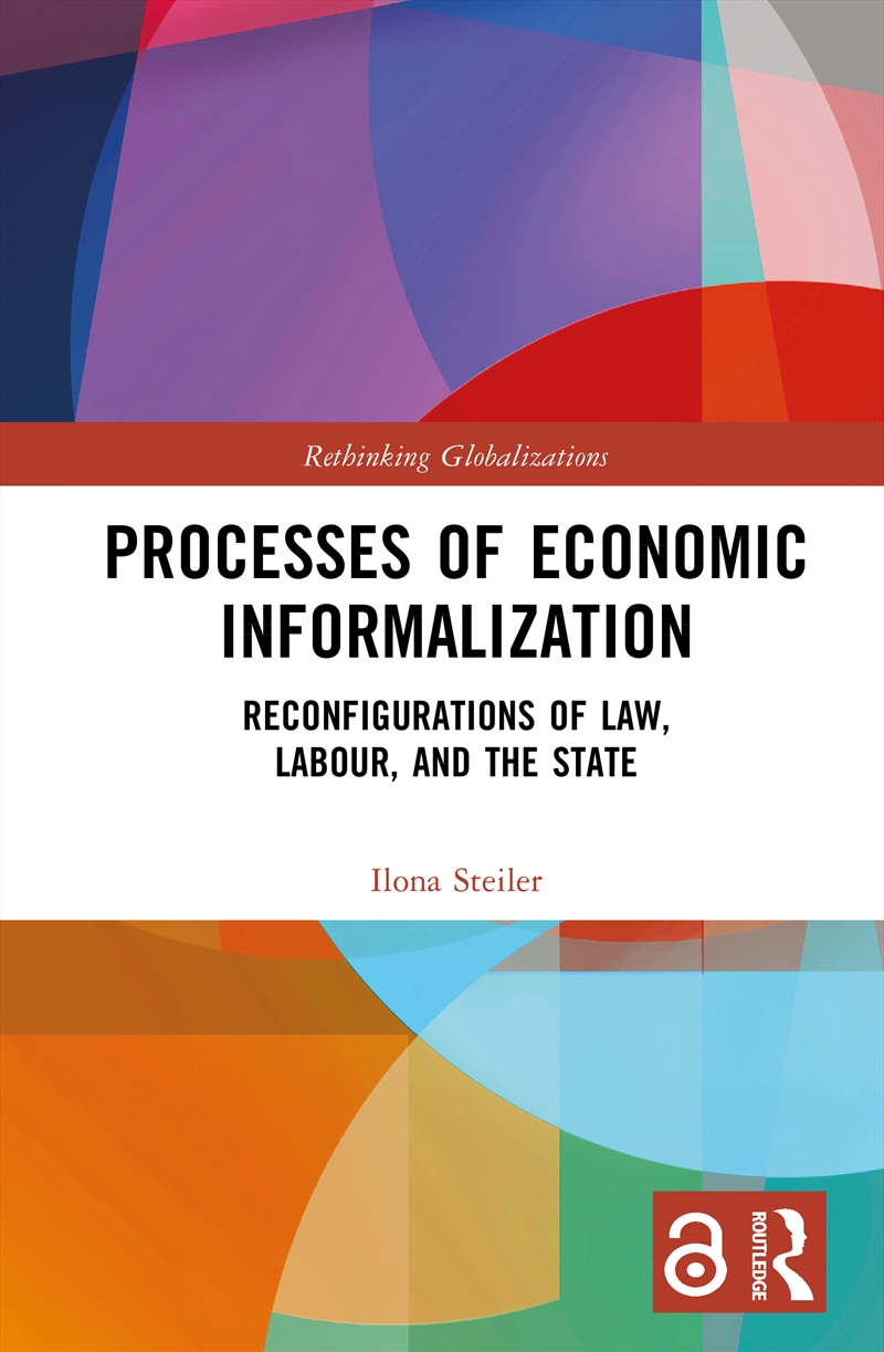 Processes Of Economic Informalization Reconfigurations Of Law, Labour, And The State/Product Detail/Politics & Government