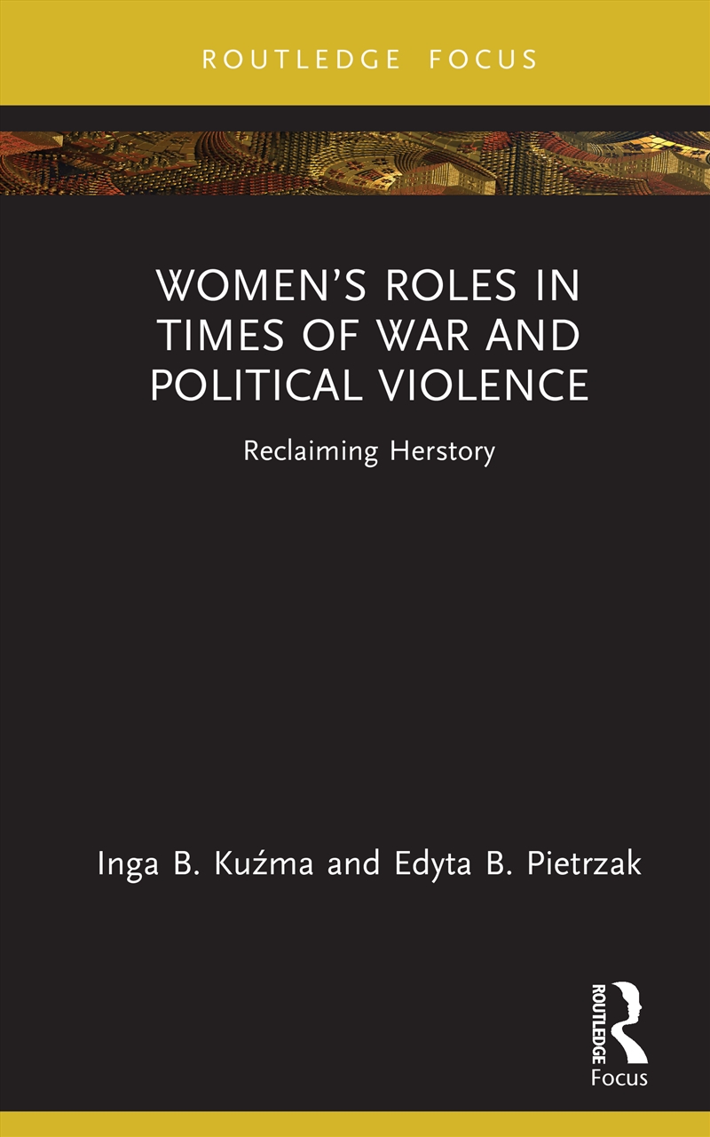 Women’S Roles In Times Of War And Political Violence Reclaiming Herstory/Product Detail/Politics & Government