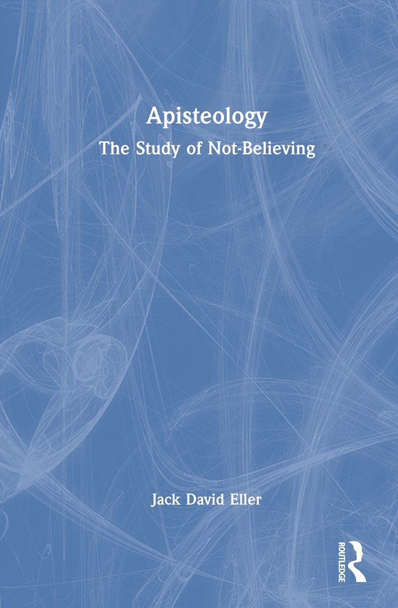 Apisteology The Study Of Not-Believing/Product Detail/Politics & Government