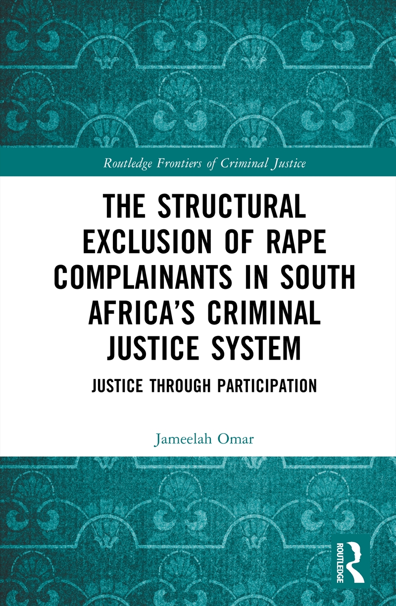 Structural Exclusion Of Rape Complainants In South Africa’S Criminal Justice System Justice Through/Product Detail/Law