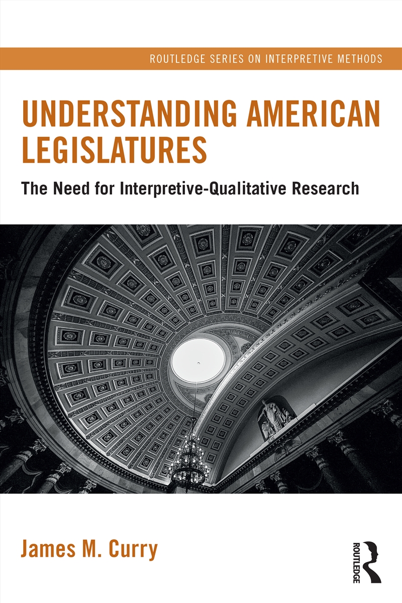 Understanding American Legislatures The Need For Interpretive-Qualitative Research/Product Detail/Politics & Government