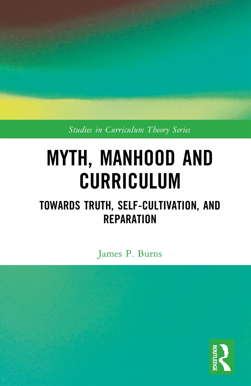 Myth, Manhood And Curriculum Towards Truth, Self-Cultivation, And Reparation/Product Detail/Teaching