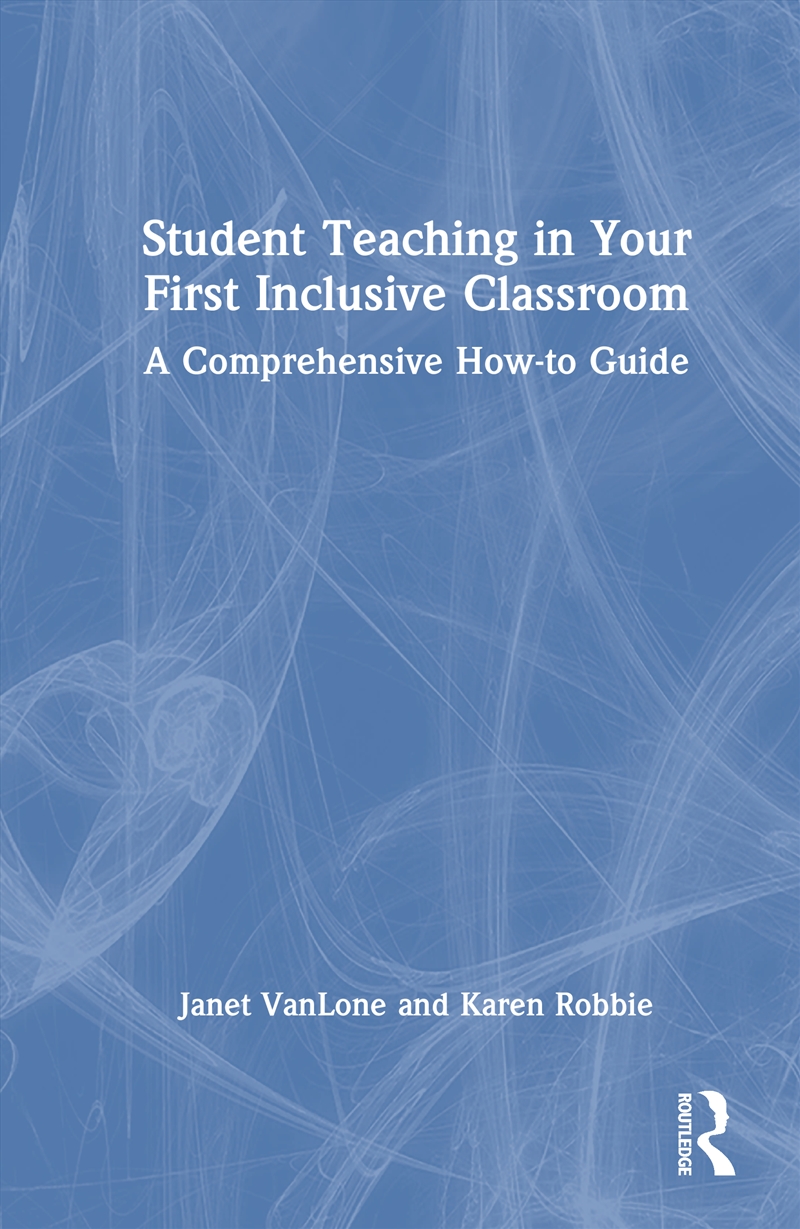 Student Teaching In Your First Inclusive Classroom A Comprehensive How-To Guide/Product Detail/Teaching