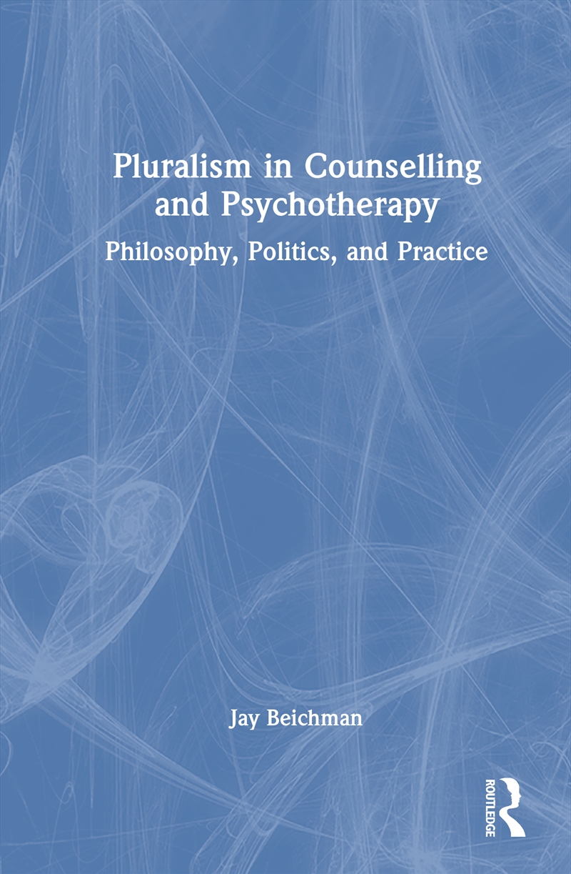Pluralism In Counselling And Psychotherapy Philosophy, Politics, And Practice/Product Detail/Psychology
