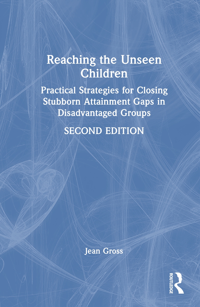 Reaching The Unseen Children Practical Strategies For Closing Stubborn Attainment Gaps In Disadvanta/Product Detail/Teaching
