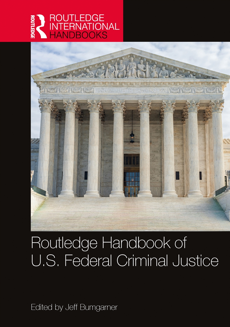 Routledge Handbook Of U.S. Federal Criminal Justice/Product Detail/Politics & Government