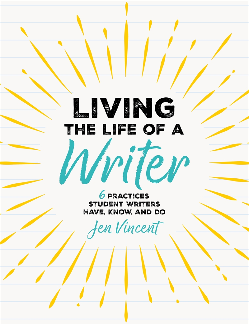 Living The Life Of A Writer 6 Practices Student Writers Have, Know, And Do/Product Detail/Language & Linguistics