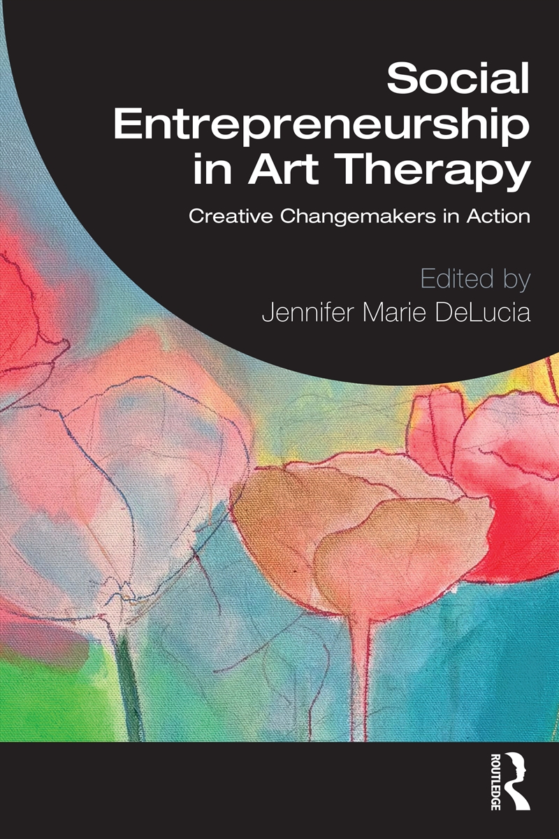Social Entrepreneurship In Art Therapy Creative Changemakers In Action/Product Detail/Psychology