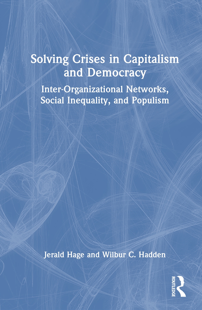 Solving Crises In Capitalism And Democracy Inter-Organizational Networks, Social Inequality, And Pop/Product Detail/Politics & Government