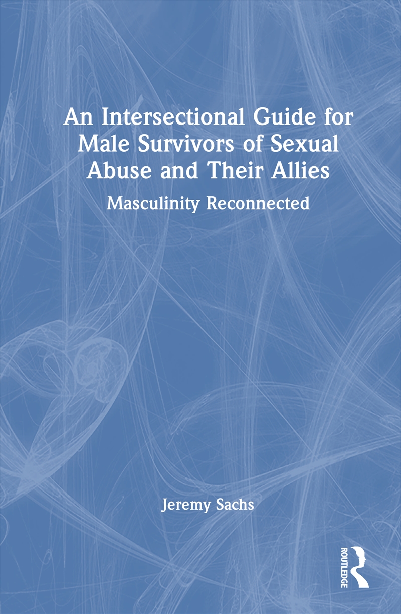 Intersectional Guide For Male Survivors Of Sexual Abuse And Their Allies Masculinity Reconnected/Product Detail/Psychology