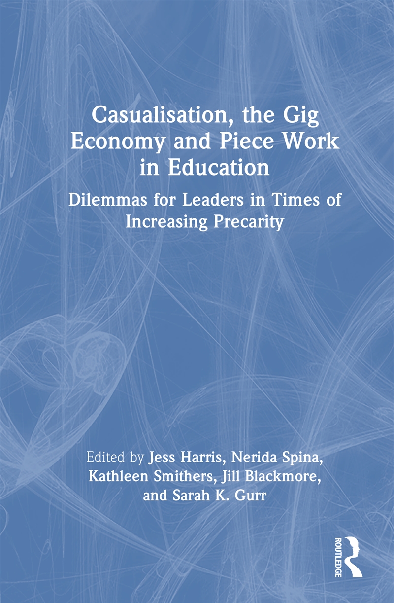 Casualisation, The Gig Economy, And Piece Work In Education Dilemmas For Leaders In Times Of Increas/Product Detail/Teaching