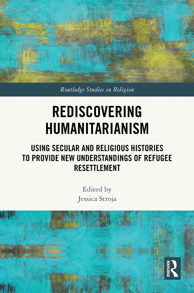 Rediscovering Humanitarianism Using Secular And Religious Histories To Provide New Understandings Of/Product Detail/Religion & Beliefs