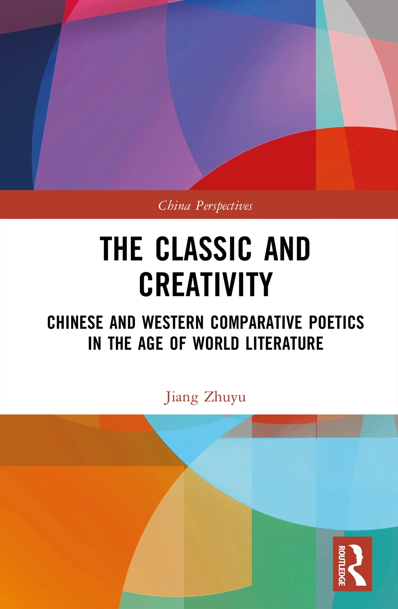 Classic And Creativity Chinese And Western Comparative Poetics In The Age Of World Literature/Product Detail/Literature & Poetry