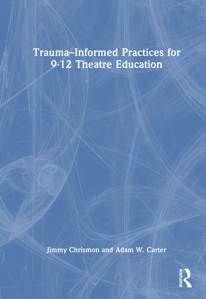 Trauma–Informed Practices For 9-12 Theatre Education/Product Detail/Teaching