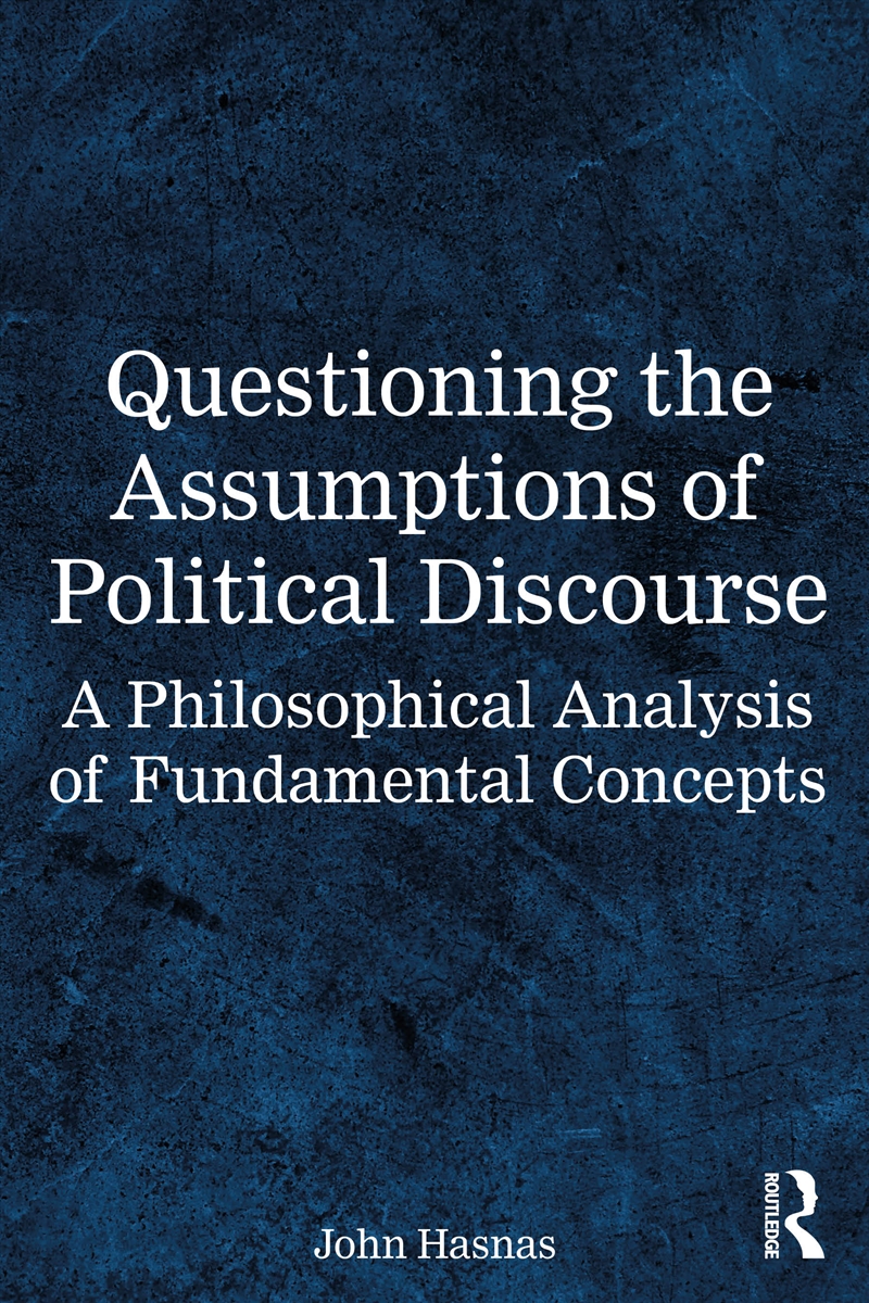Questioning The Assumptions Of Political Discourse A Philosophical Analysis Of Fundamental Concepts/Product Detail/Reading