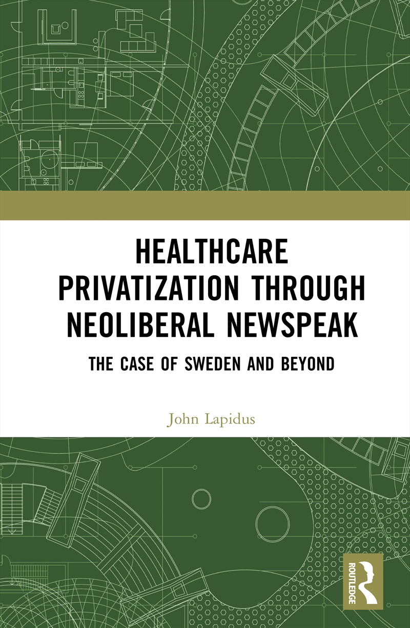 Healthcare Privatization Through Neoliberal Newspeak The Case Of Sweden And Beyond/Product Detail/Healthcare