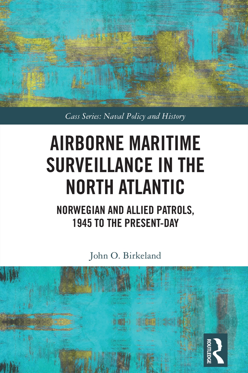 Airborne Maritime Surveillance In The North Atlantic Norwegian And Allied Patrols, 1945 To The Prese/Product Detail/History