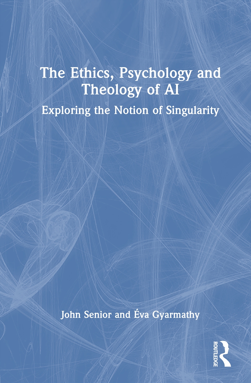 Ethics, Psychology And Theology Of Ai Exploring The Notion Of Singularity/Product Detail/Reading