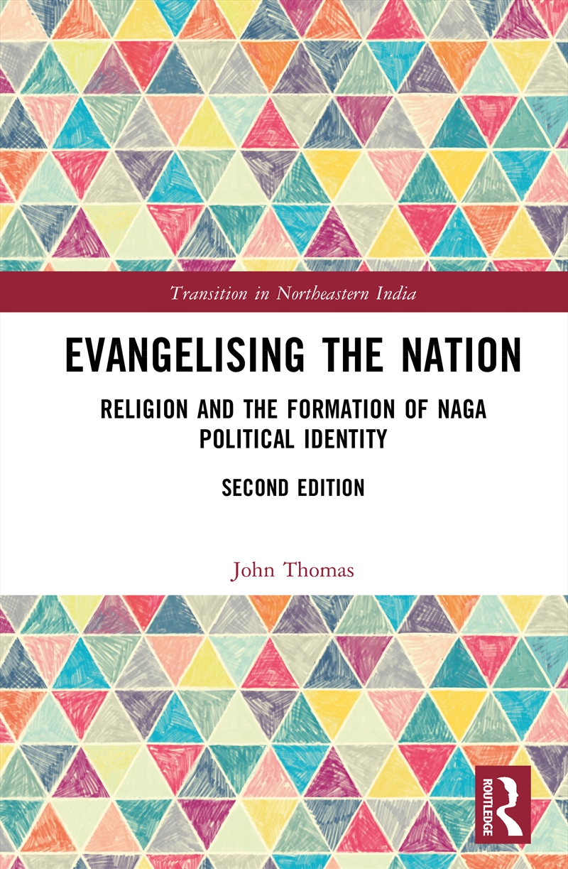 Evangelising The Nation Religion And The Formation Of Naga Political Identity/Product Detail/Politics & Government