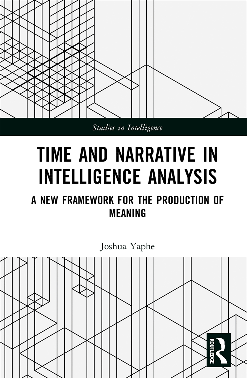 Time And Narrative In Intelligence Analysis A New Framework For The Production Of Meaning/Product Detail/Politics & Government