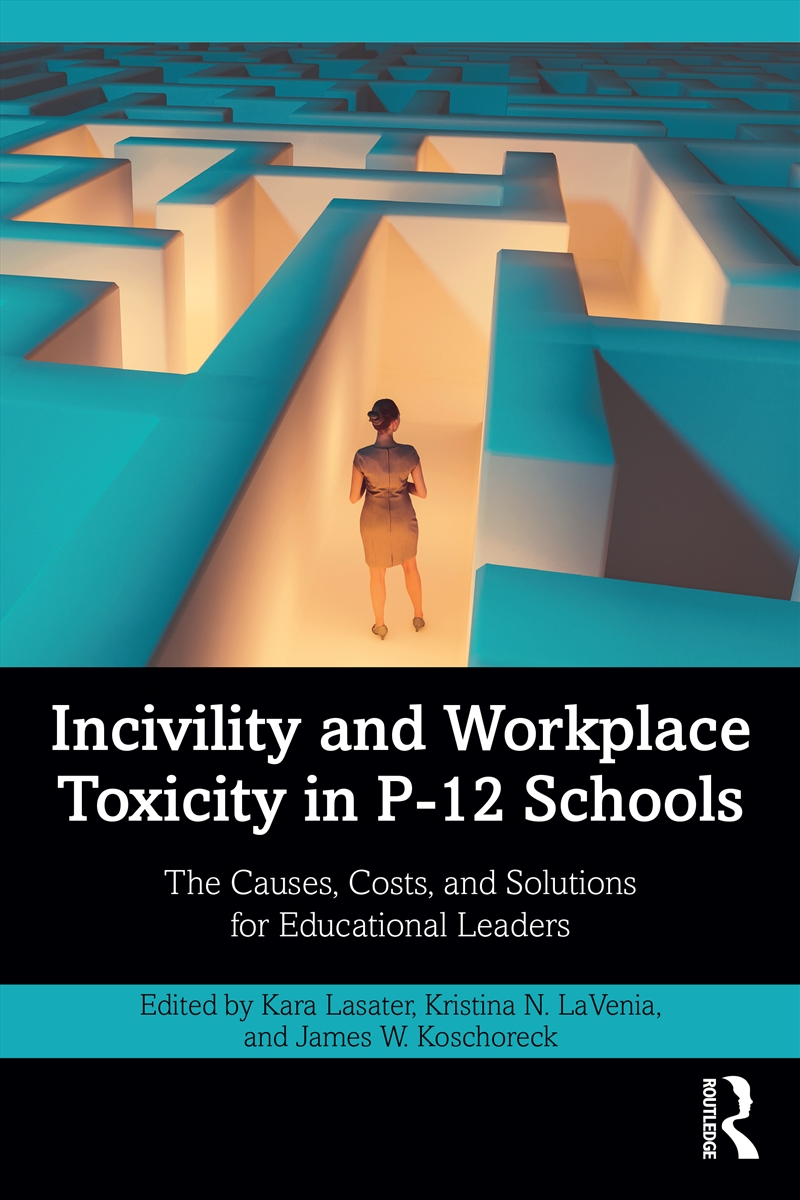 Incivility And Workplace Toxicity In P-12 Schools The Causes, Costs, And Solutions For Educational L/Product Detail/Healthcare