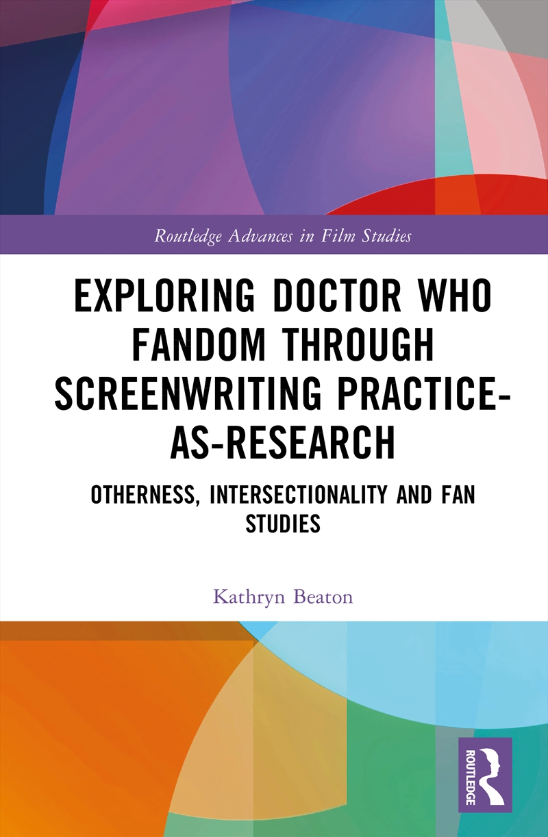 Exploring Doctor Who Fandom Through Screenwriting Practice-As-Research Otherness, Intersectionality/Product Detail/Art
