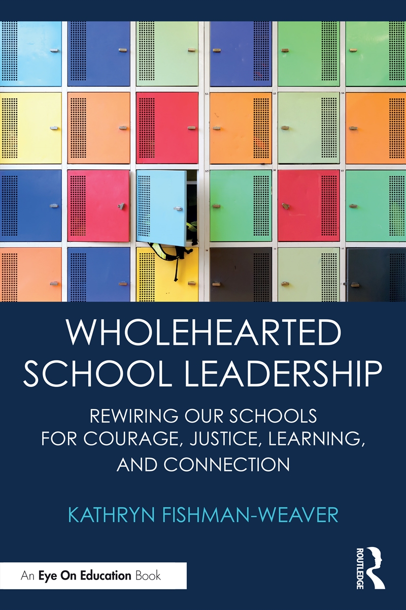 Wholehearted School Leadership Rewiring Our Schools For Courage, Justice, Learning, And Connection/Product Detail/Teaching