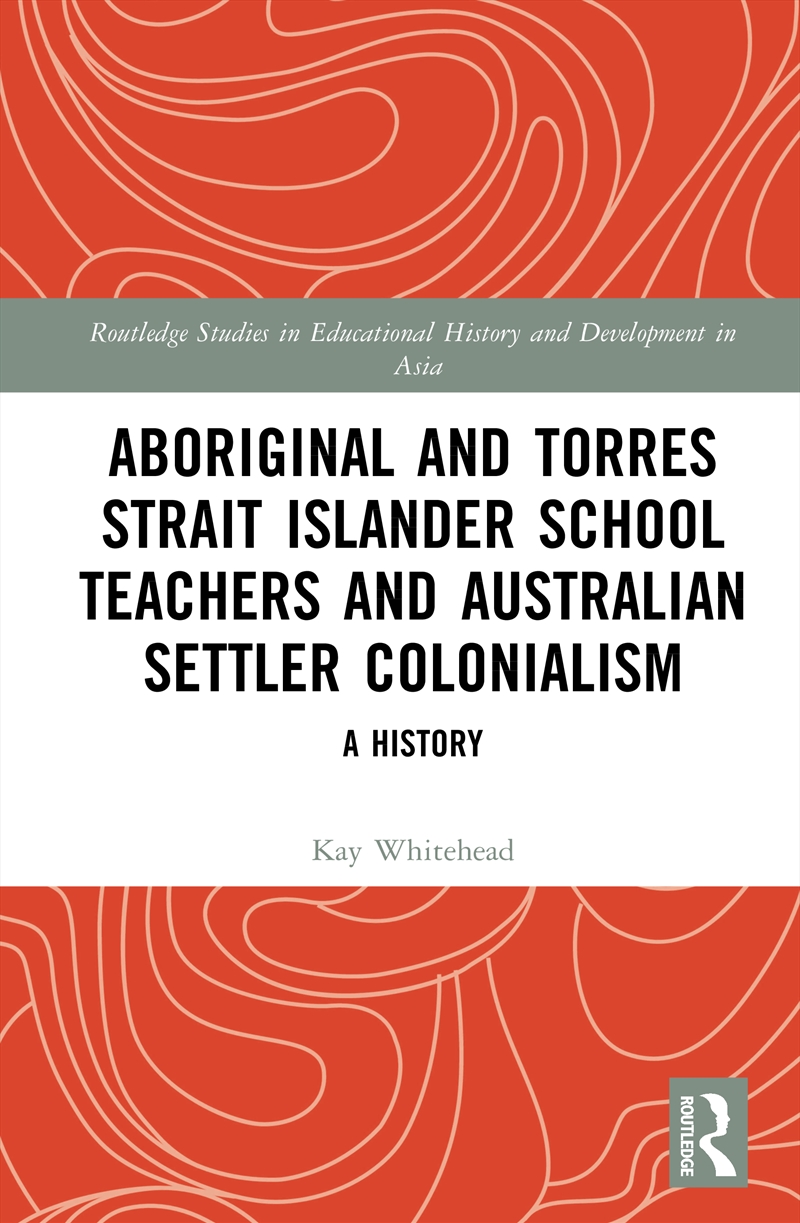 Aboriginal And Torres Strait Islander School Teachers And Australian Settler Colonialism A History/Product Detail/History