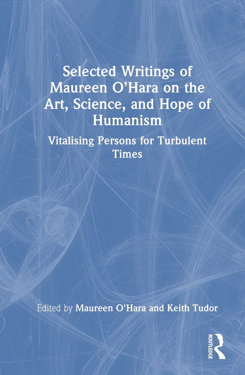 Selected Writings Of Maureen O’Hara On The Art, Science, And Hope Of Humanism Vitalising Persons For/Product Detail/Psychology