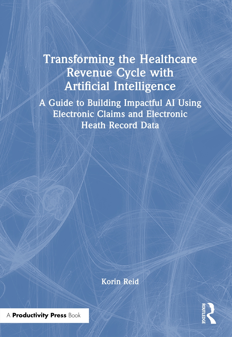 Transforming The Healthcare Revenue Cycle With Artificial Intelligence A Guide To Building Impactful/Product Detail/Business Leadership & Management