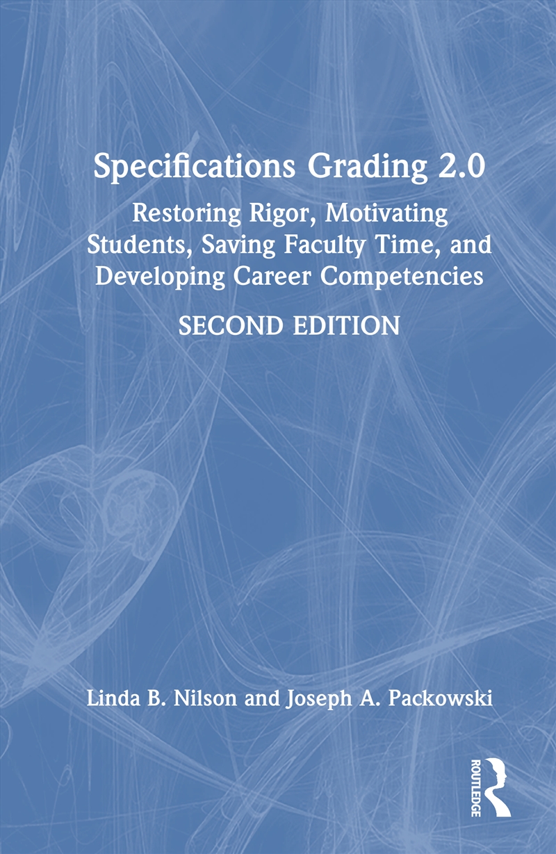 Specifications Grading 2.0 Restoring Rigor, Motivating Students, Saving Faculty Time, And Developing/Product Detail/Teaching