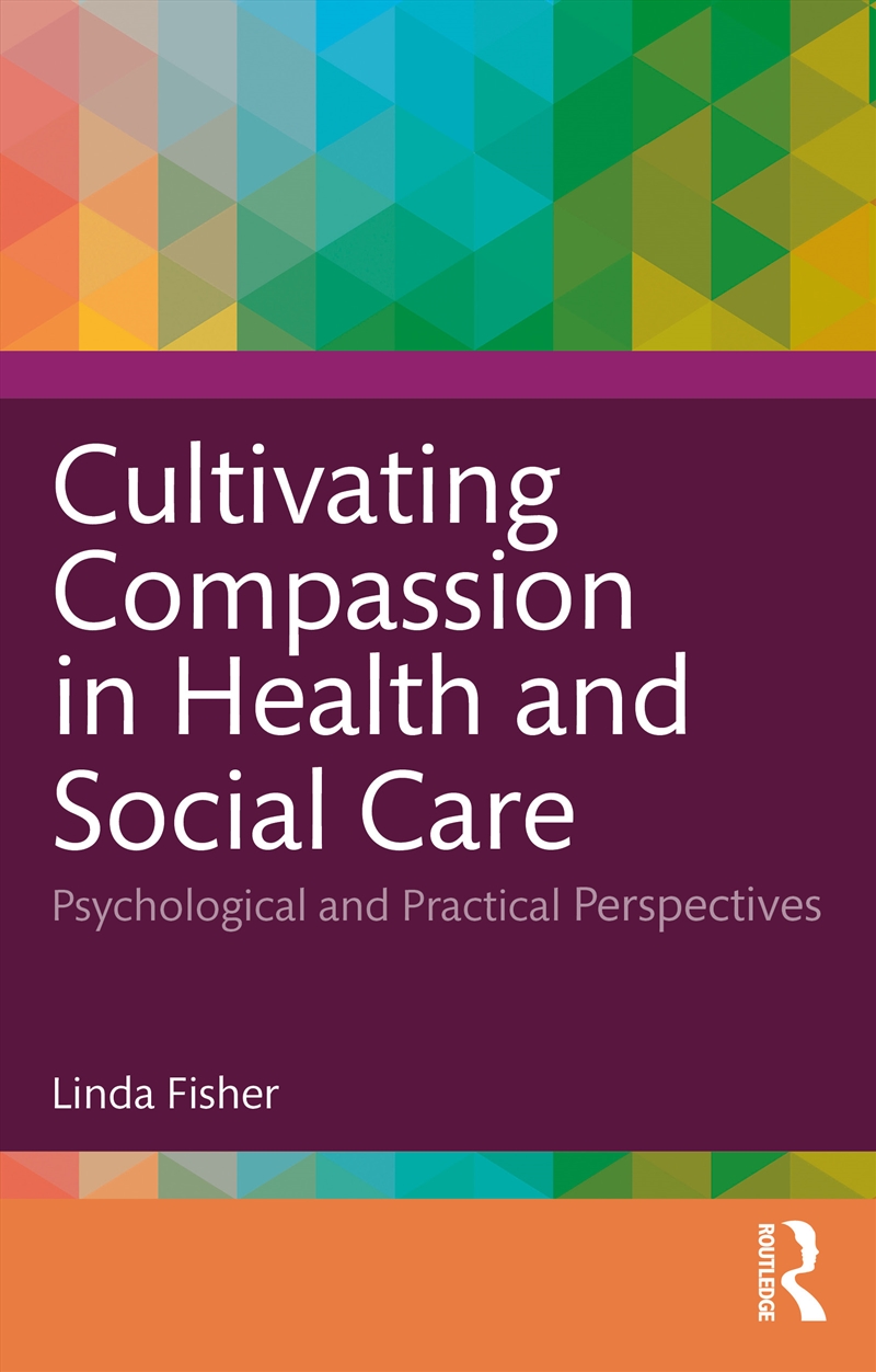 Cultivating Compassion In Health And Social Care Psychological And Practical Perspectives/Product Detail/Healthcare
