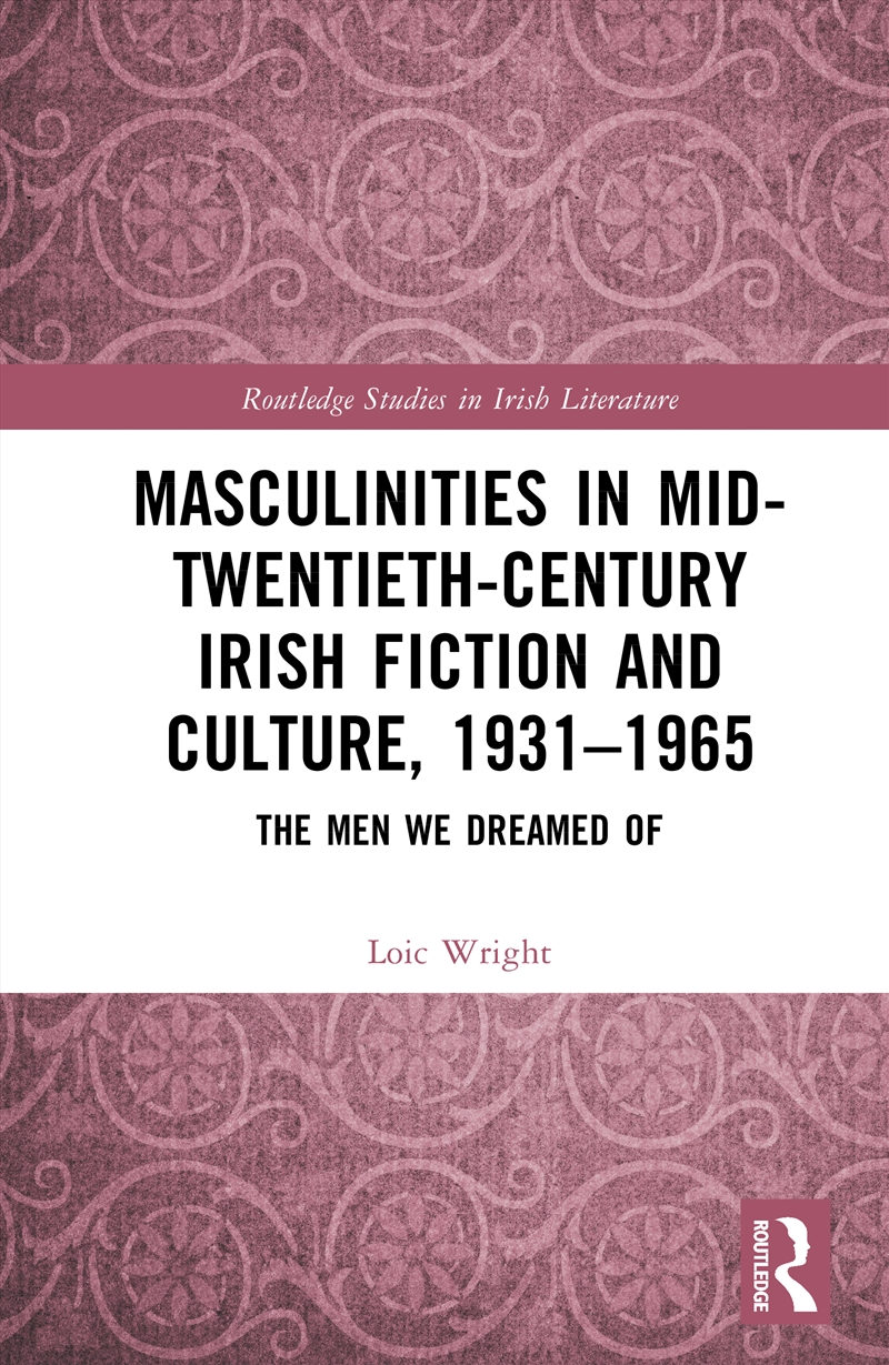 Masculinities In Mid-Twentieth-Century Irish Fiction And Culture, 1931–1965 The Men We Dreamed Of/Product Detail/Literature & Poetry