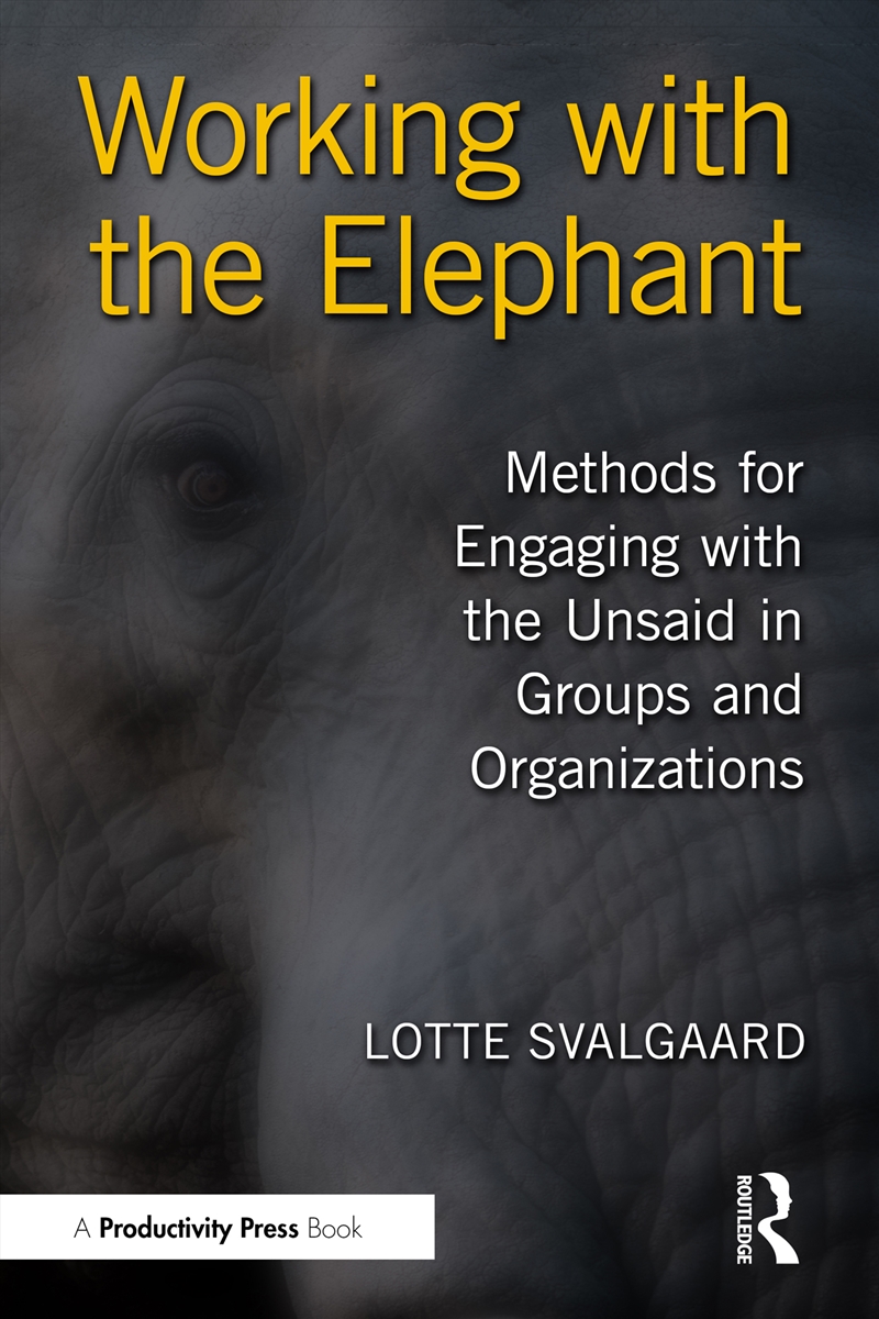 Working With The Elephant Methods For Engaging With The Unsaid In Groups And Organizations/Product Detail/Business Leadership & Management