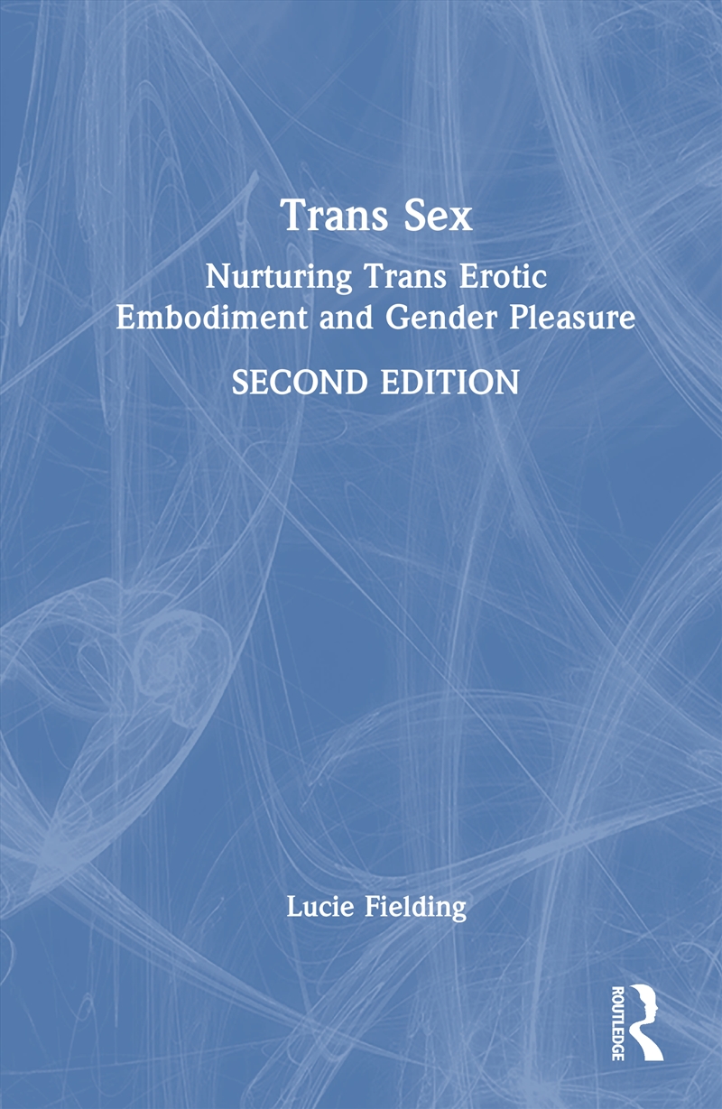 Trans Sex Nurturing Trans Erotic Embodiment And Gender Pleasure/Product Detail/Psychology