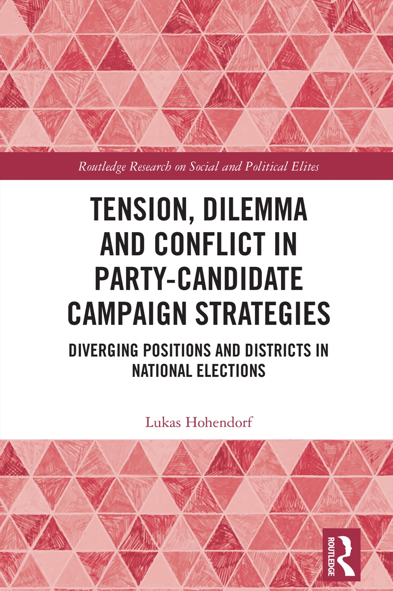 Tension, Dilemma And Conflict In Party-Candidate Campaign Strategies Diverging Positions And Distric/Product Detail/Politics & Government