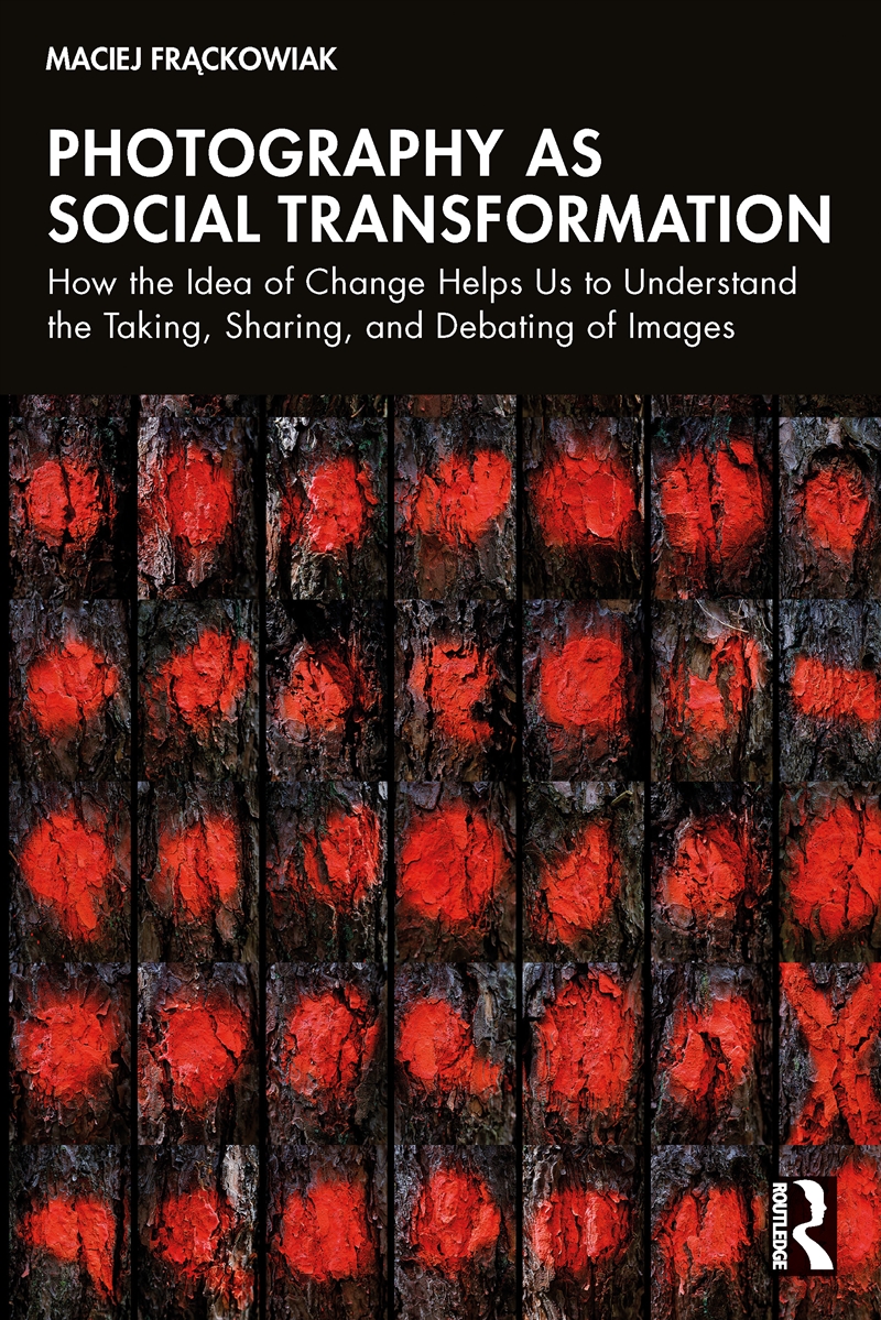 Photography As Social Transformation How The Idea Of Change Helps Us To Understand The Taking, Shari/Product Detail/Politics & Government