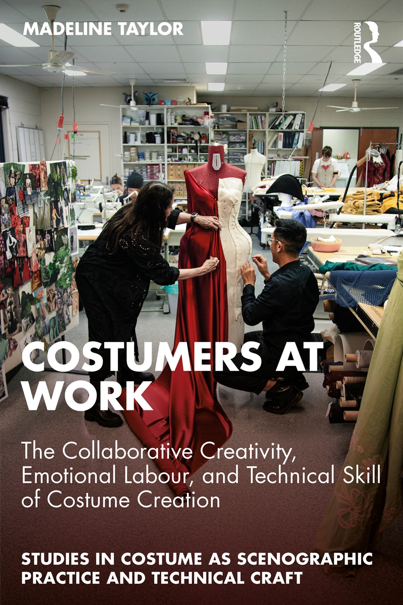 Costumers At Work: The Collaborative Creativity, Emotional Labour, And Technical Skill Of Costume Cr/Product Detail/Media