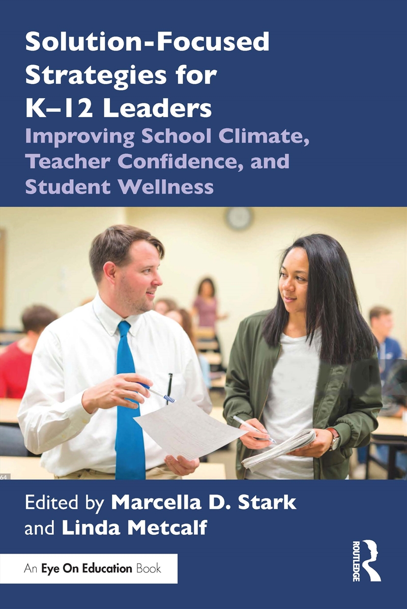 Solution-Focused Strategies For K–12 Leaders Improving School Climate, Teacher Confidence, And Stude/Product Detail/Teaching