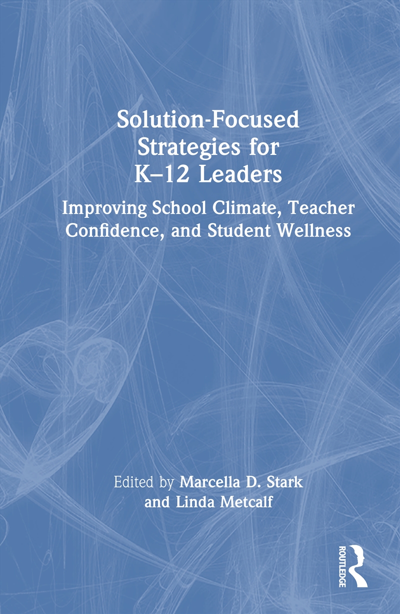 Solution-Focused Strategies For K–12 Leaders Improving School Climate, Teacher Confidence, And Stude/Product Detail/Teaching