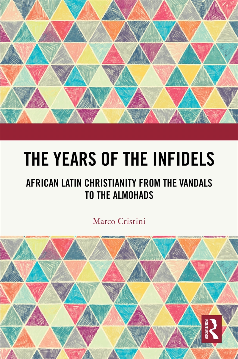 Years Of The Infidels African Latin Christianity From The Vandals To The Almohads/Product Detail/History