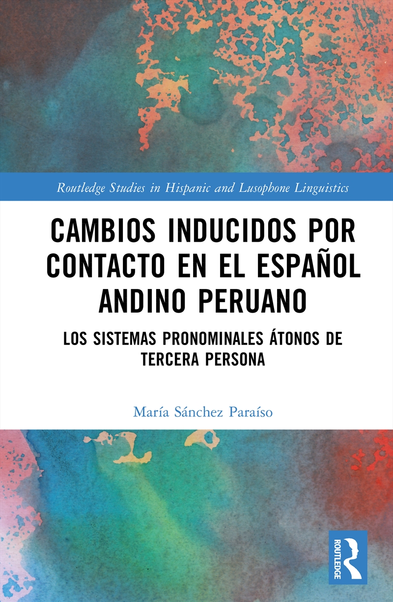 Cambios Inducidos Por Contacto En El Espanol Andino Peruano Los Sistemas Pronominales Atonos De Terc/Product Detail/Language & Linguistics