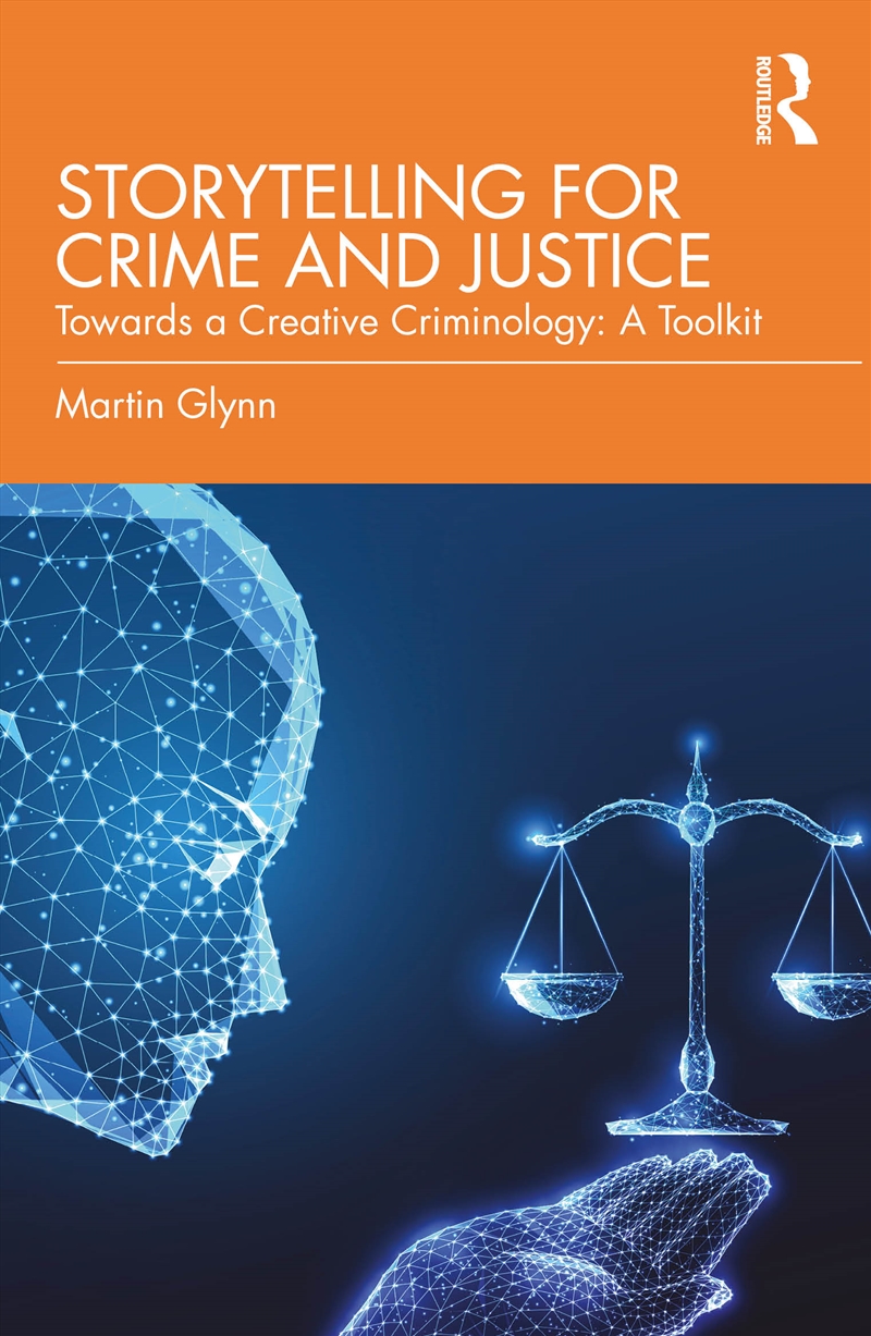Storytelling For Crime And Justice Towards A Creative Criminology: A Toolkit/Product Detail/Politics & Government